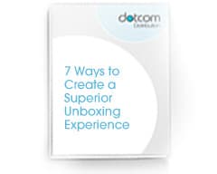 7 Ways to Create a Superior Unboxing Experience - Downloadable Tip Sheet for eCommerce Retailers and Manufacturers
